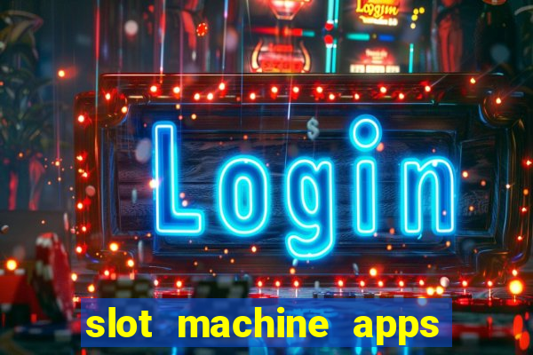 slot machine apps real money