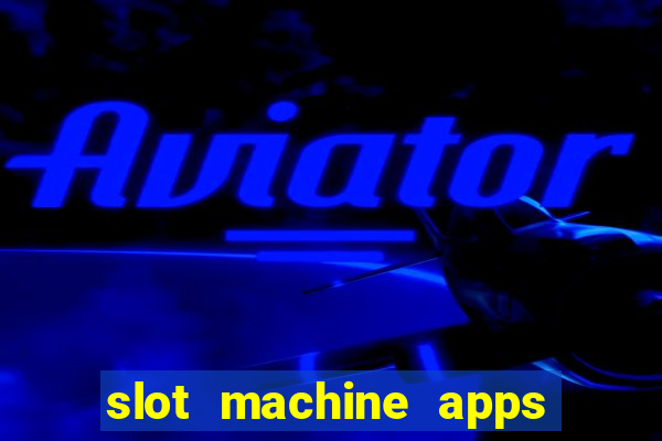 slot machine apps real money