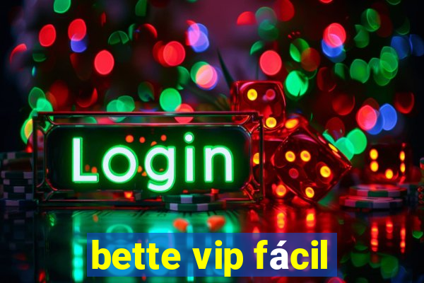 bette vip fácil