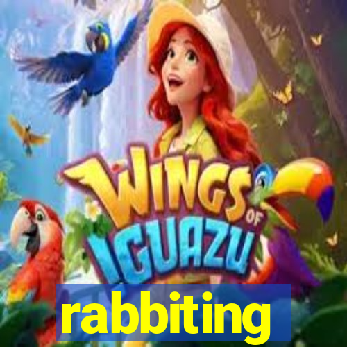 rabbiting