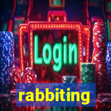 rabbiting