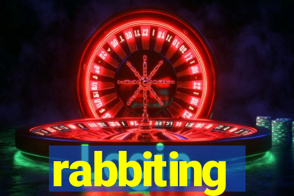 rabbiting