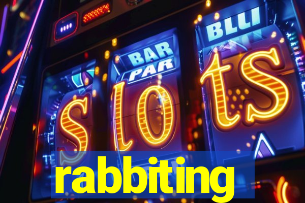 rabbiting