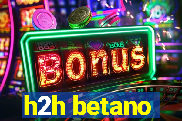 h2h betano