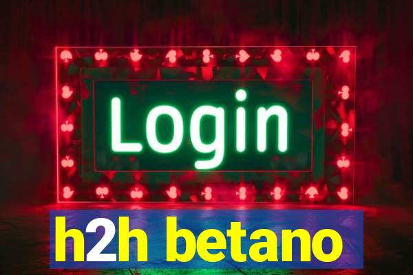 h2h betano