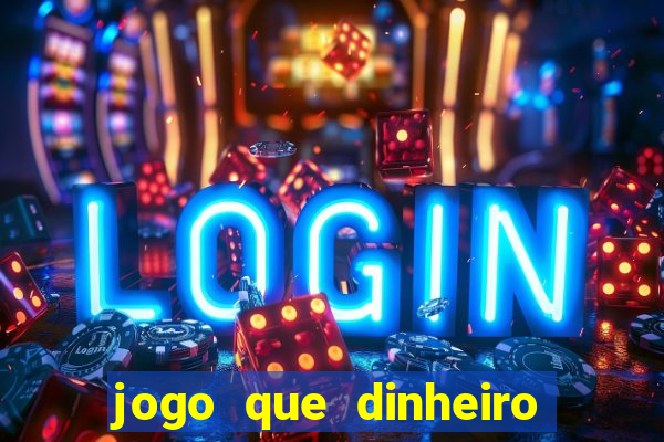 jogo que dinheiro de verdade