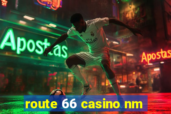 route 66 casino nm