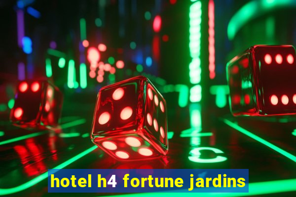 hotel h4 fortune jardins