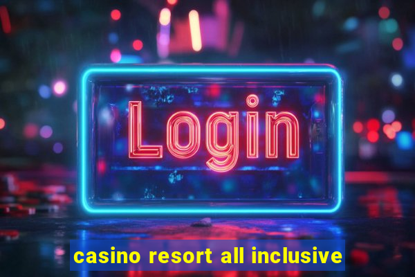 casino resort all inclusive