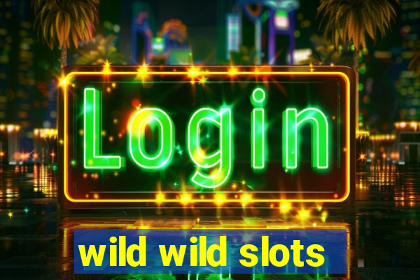 wild wild slots