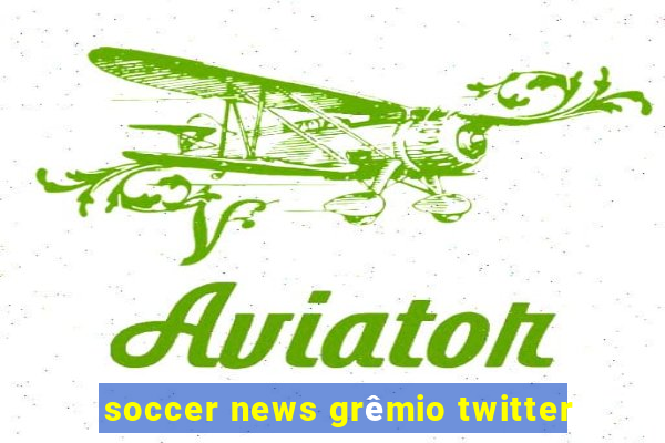 soccer news grêmio twitter