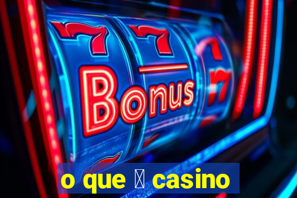 o que 茅 casino