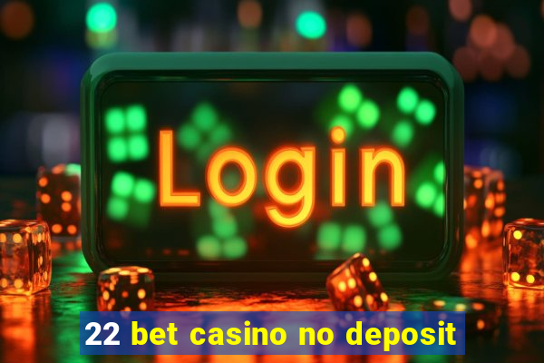 22 bet casino no deposit