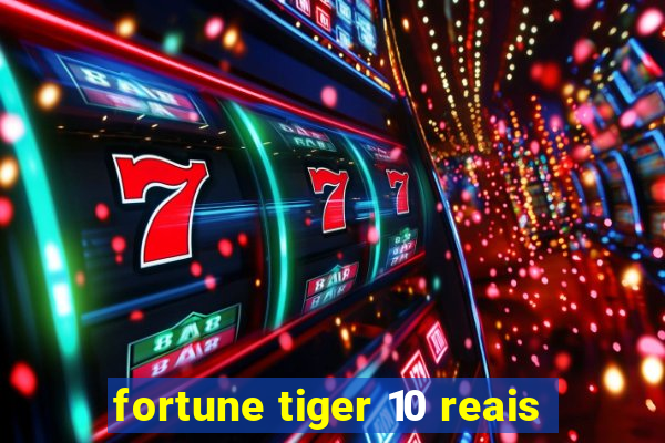 fortune tiger 10 reais