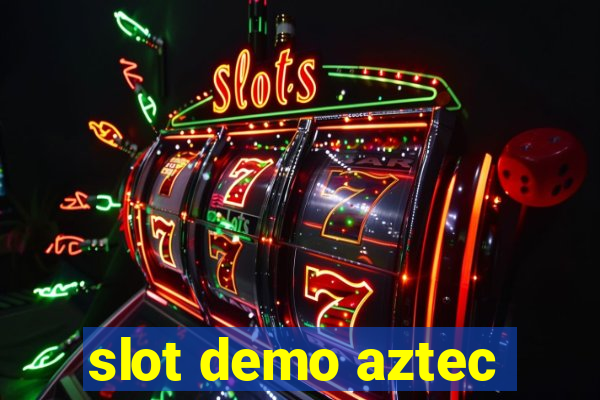 slot demo aztec