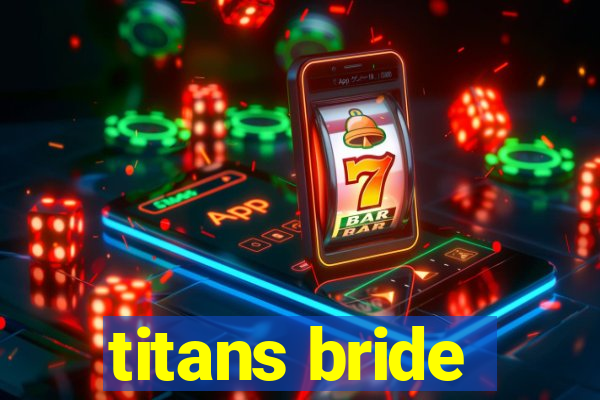 titans bride