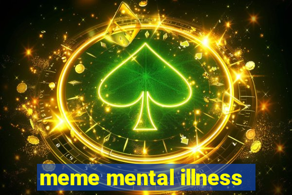 meme mental illness