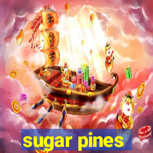 sugar pines