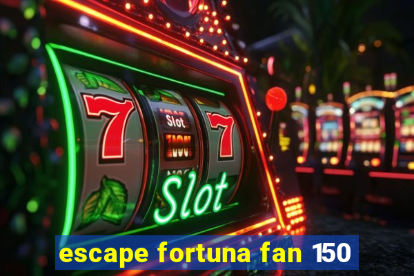 escape fortuna fan 150