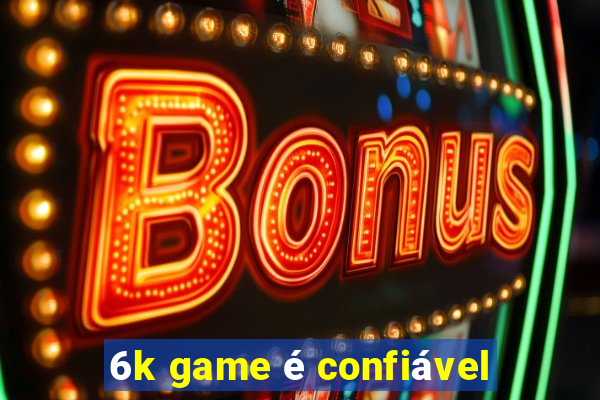 6k game é confiável