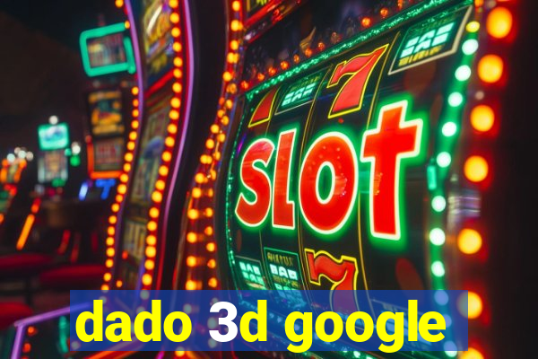 dado 3d google