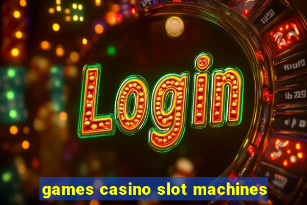 games casino slot machines