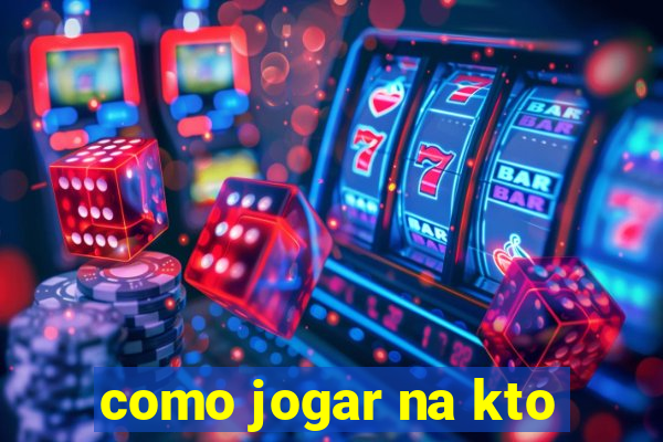 como jogar na kto