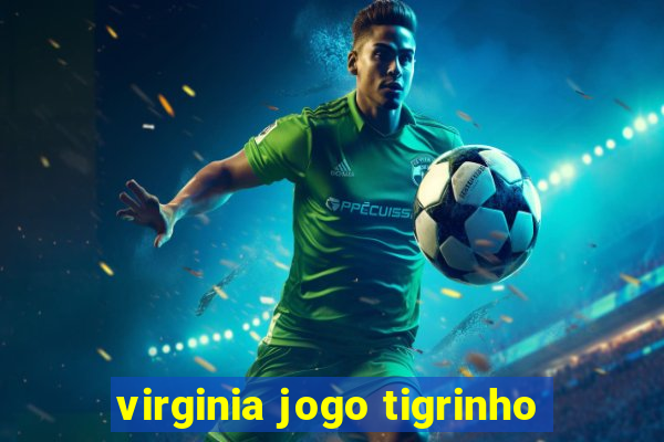 virginia jogo tigrinho