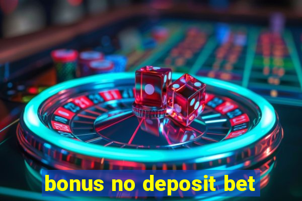 bonus no deposit bet