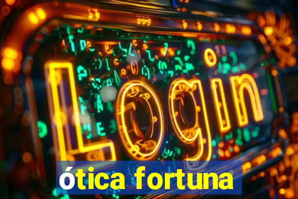 ótica fortuna