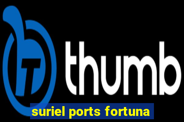 suriel ports fortuna