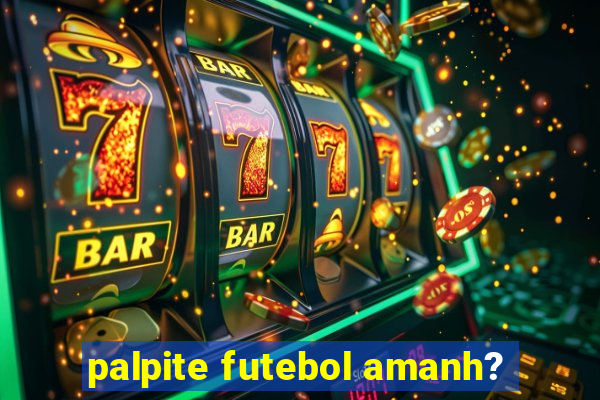 palpite futebol amanh?