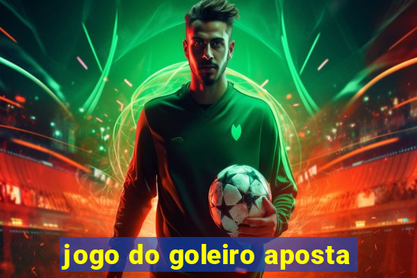 jogo do goleiro aposta