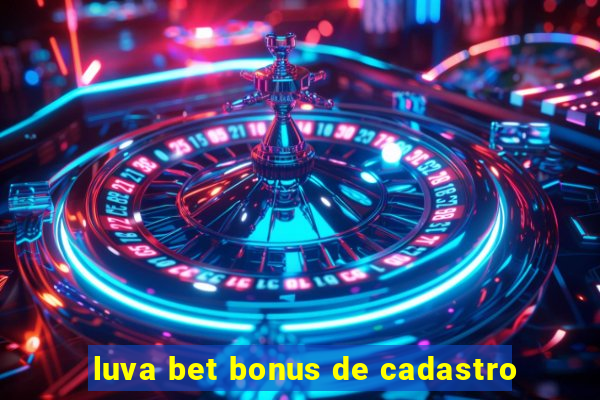 luva bet bonus de cadastro