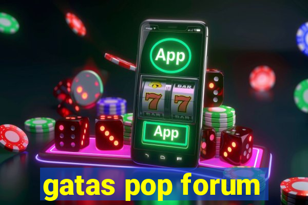 gatas pop forum