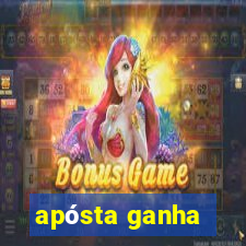 apósta ganha