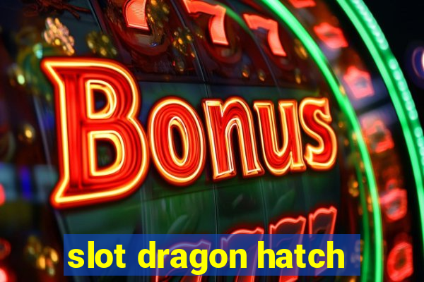 slot dragon hatch