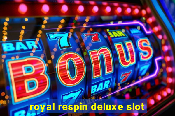 royal respin deluxe slot