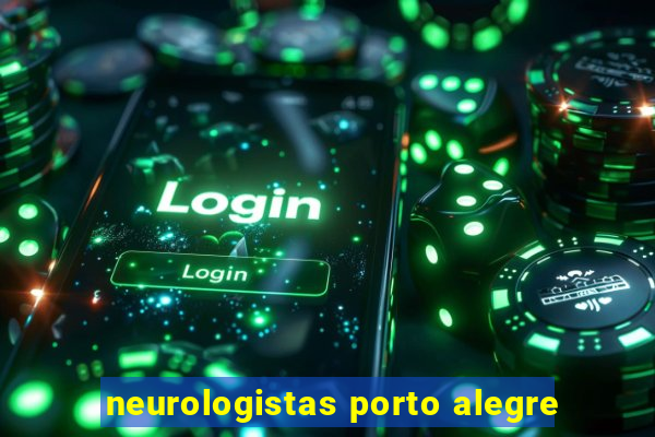 neurologistas porto alegre