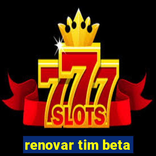 renovar tim beta