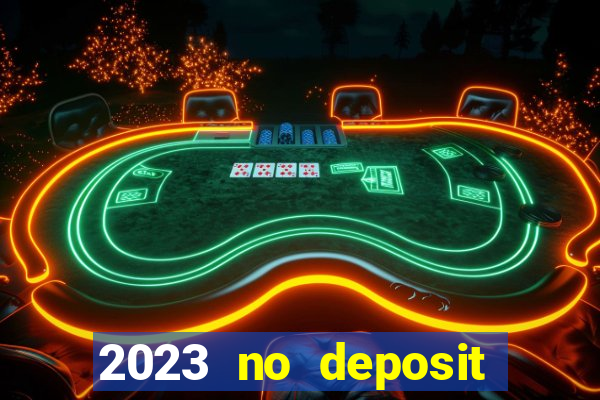 2023 no deposit casino bonus