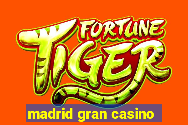 madrid gran casino