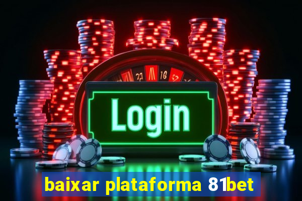 baixar plataforma 81bet