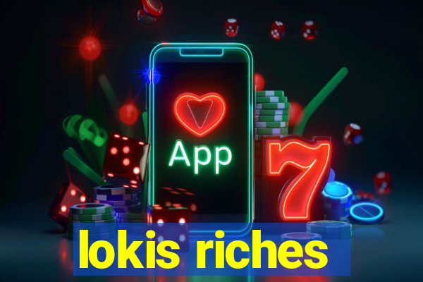 lokis riches