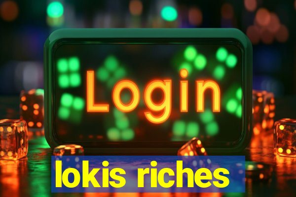 lokis riches