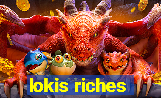 lokis riches