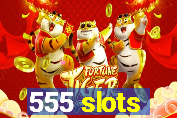 555 slots