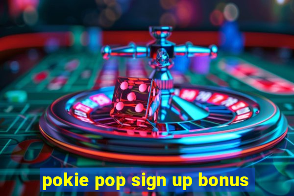 pokie pop sign up bonus