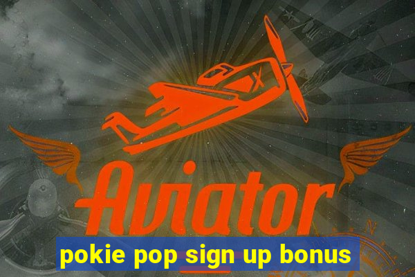 pokie pop sign up bonus