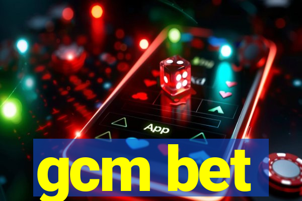 gcm bet